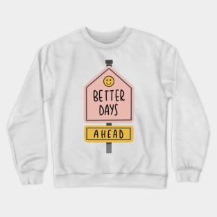 better days ahead Crewneck Sweatshirt